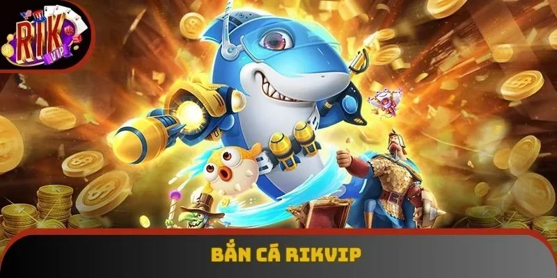 Bắn Cá Rikvip: Siêu Phẩm Game Đổi Thưởng Bậc Nhất 2025