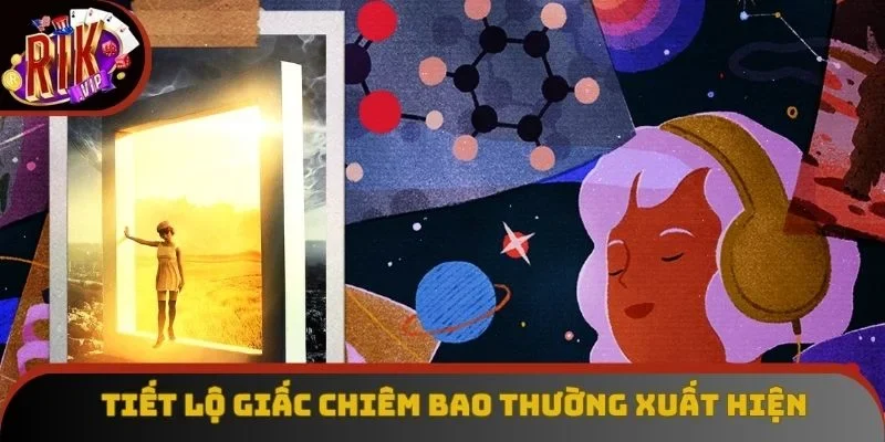 Tiết lộ giấc chiêm bao thường xuất hiện Tiết lộ giấc chiêm bao thường xuất hiện