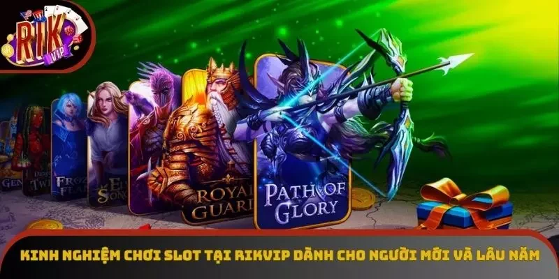 Kinh nghiệm chơi slot tại Rikvip dành cho người mới và lâu năm