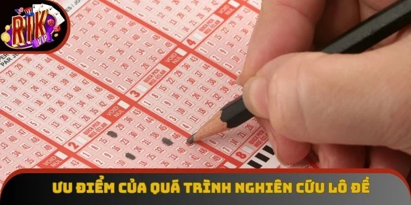 Ưu điểm của quá trình nghiên cứu lô đề Ưu điểm của quá trình nghiên cứu lô đề