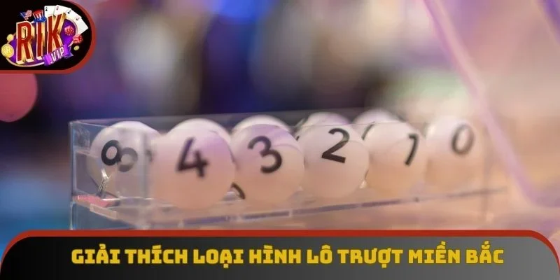 Giải thích loại hình lô trượt miền Bắc