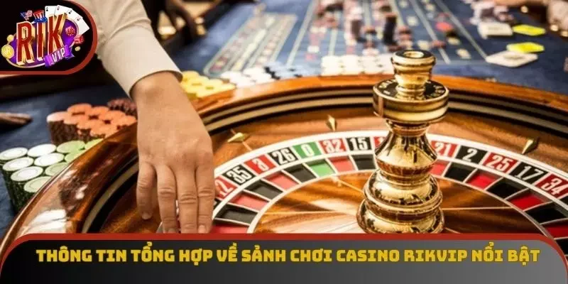 Thông tin tổng hợp về sảnh chơi casino Rikvip nổi bật Thông tin tổng hợp về sảnh chơi casino Rikvip nổi bật