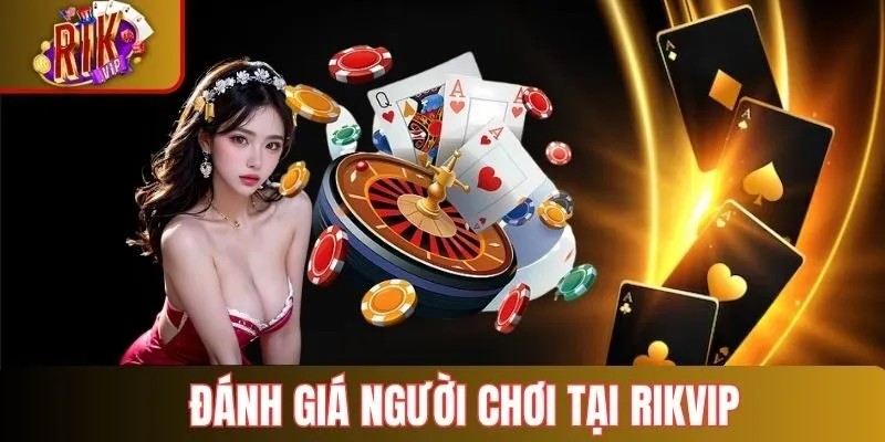 Nhận xét của người chơi tại thương hiệu Rikvip
