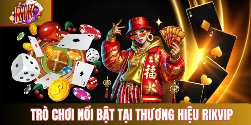 Trò chơi nổi bật tại thương hiệu Rikvip