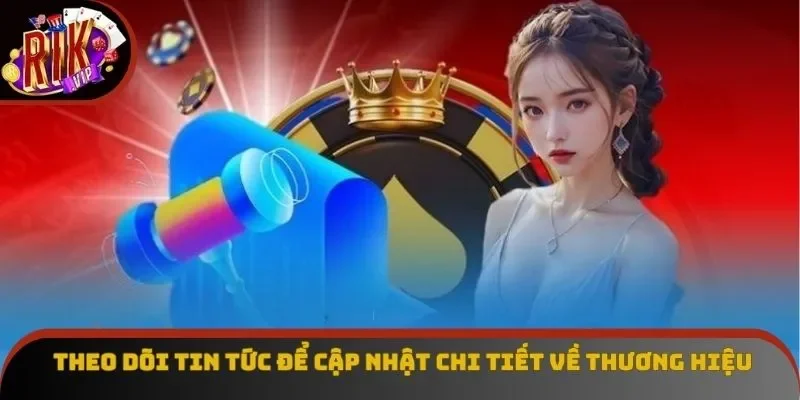 Theo dõi tin tức để cập nhật chi tiết về thương hiệu Theo dõi tin tức để cập nhật chi tiết về thương hiệu