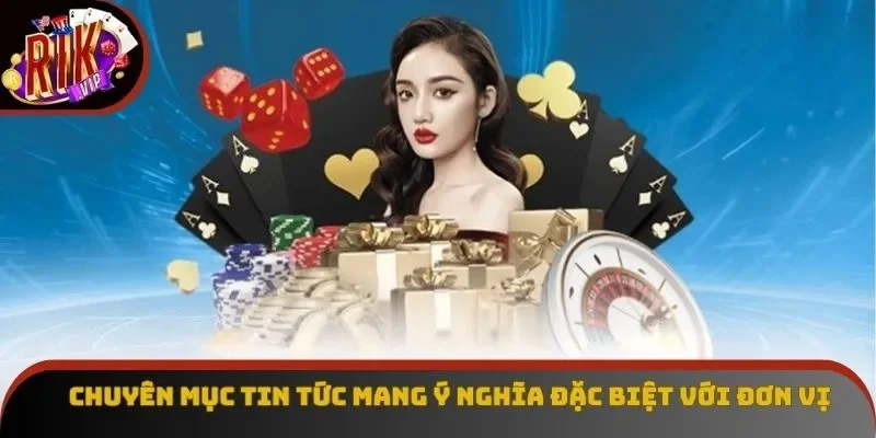 Chuyên mục tin tức mang ý nghĩa đặc biệt với đơn vị Chuyên mục tin tức mang ý nghĩa đặc biệt với đơn vị